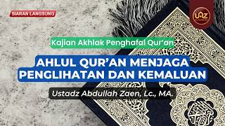 Ahlul Qur'an Menjaga Penglihatan Dan Kemaluan - Ust. Dr. Abdullah Zaen., Lc., MA.