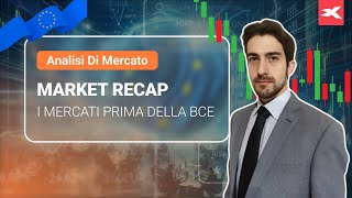 MARKET RECAP - I Mercati prima della BCE