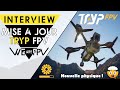Interview  tryp fpv nouvelle physique ultra raliste