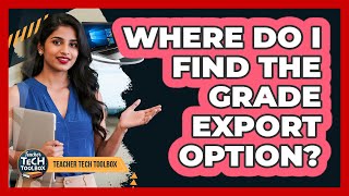 Where Do I Find the Grade Export Option?