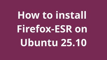 How to install Firefox-ESR on Ubuntu