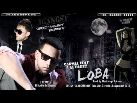 Carnal Ft. J Alvarez - "Loba" con Letra Oficial Estreno HD Lyrics (Prod Musicolo & Menes) 2011