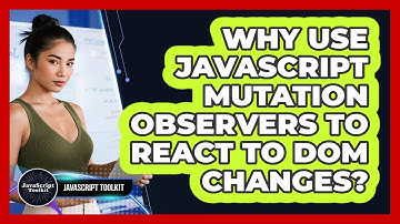 Why Use JavaScript Mutation Observers To React To DOM Changes? - JavaScript Toolkit
