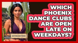 Which Phoenix Dance Clubs Are Open Late On Weekdays? - Everything About Phoenix