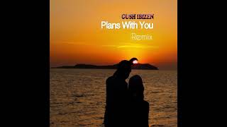Gush Ibizen - Plans With You (Solitary Daze remix)