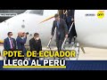 El presidente de Ecuador llegó a Perú para la investidura de Castillo