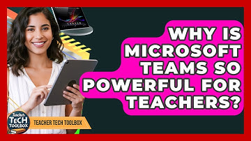 Why Is Microsoft Teams So Powerful For Teachers? - Teacher Tech Toolbox