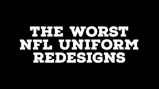 The Worst NFL Uniform Redesigns