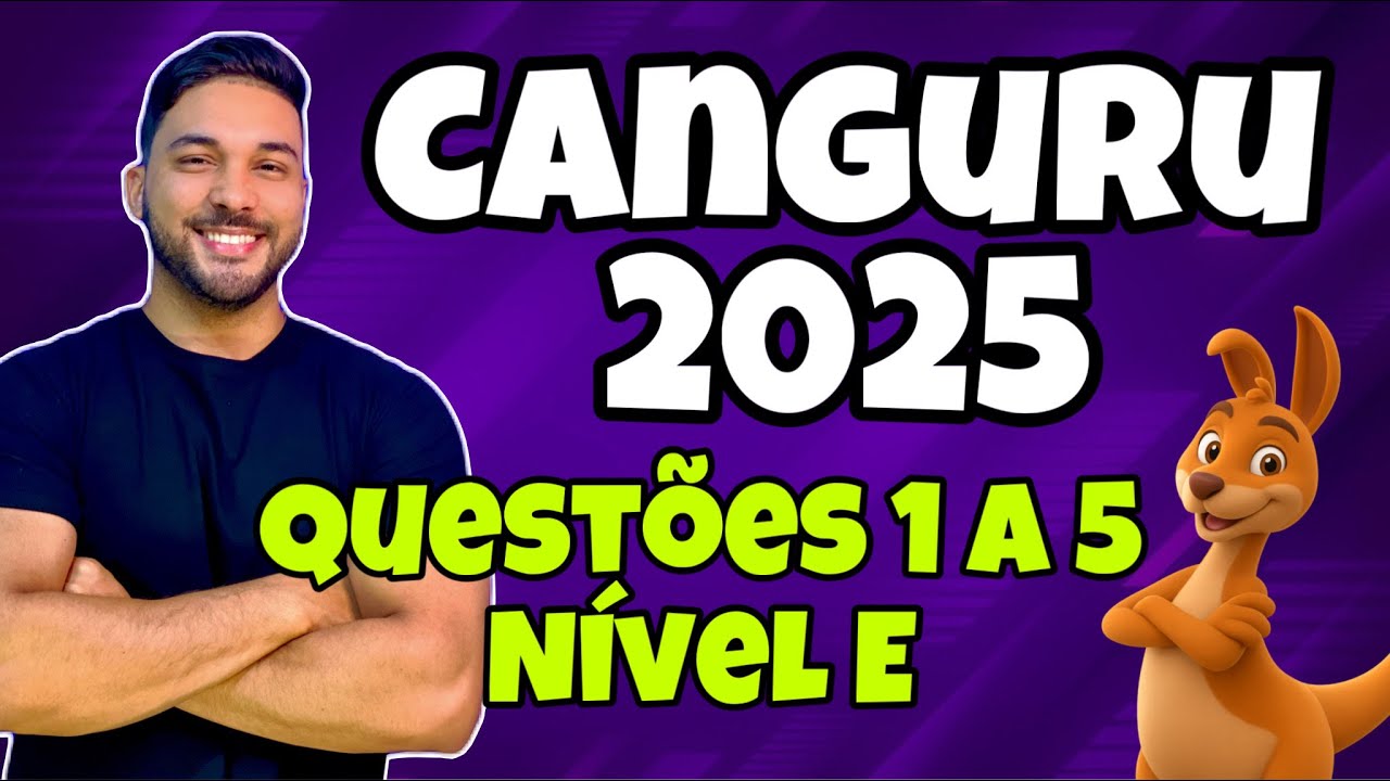 RESOLUÇÃO OLIMPÍADA CANGURU DE MATEMÁTICA 2025 - NÍVEL E - QUESTÕES DE 1 A 5