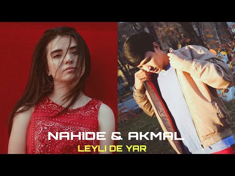 Nahide & Akmal - Leyli De Yar 2020