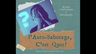 l'Auto-Sabotage, c'est quoi? Ses causes: Loyautés Familiales ou manque d'Estime et ses Conséquences!