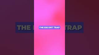 The Escort Trap - 5 ways to stop from getting stuck