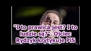 I to prawica jest? I to ludzie są?. Ojciec Rydzyk krytykuje PiS