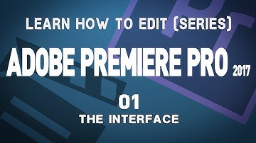 Adobe Premiere Pro CC 2017 Tutorial Series: 01 The Interface