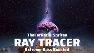 TheFatRat \u0026 Sprites - Ray Tracer (Extreme Bass Boosted)