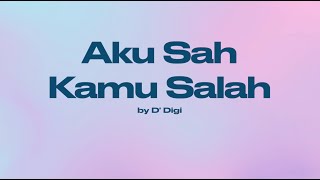 D' Digi - Aku Sah, Kamu Salah Official Lyric Video