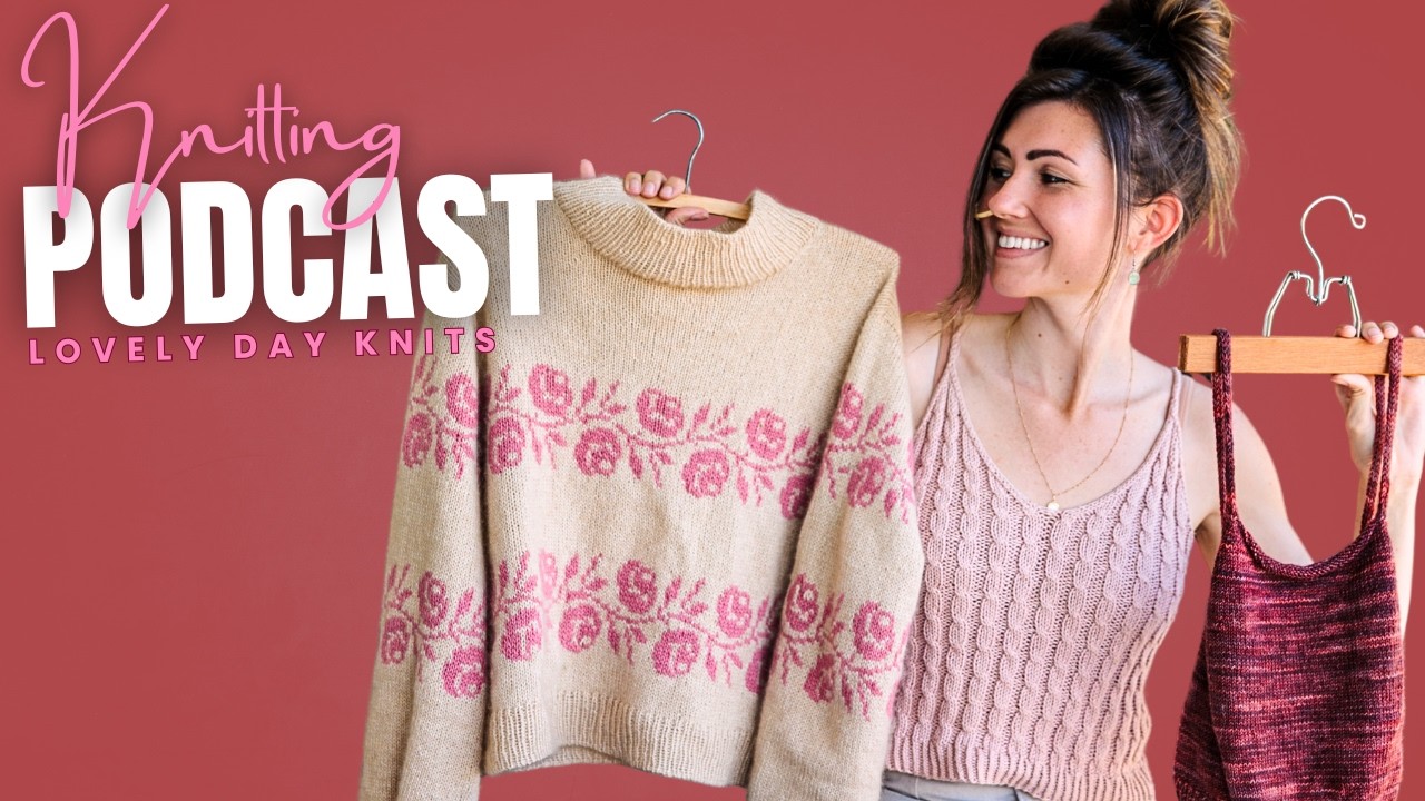 Подкаст о вязании, выпуск 7 | Свитер Рози, Wavy Babe, укороченный Summer Secret, Coffee Run и мно...