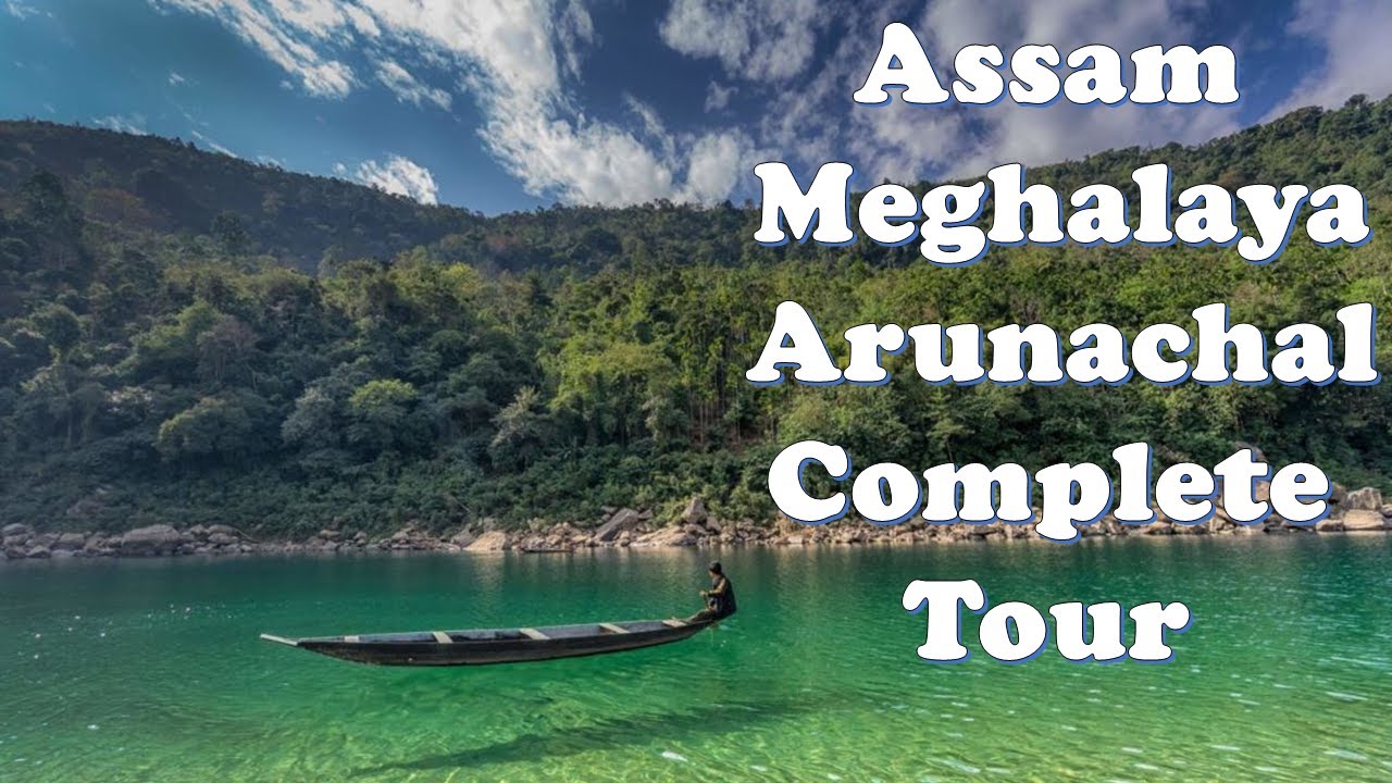 assam meghalaya arunachal pradesh tour itinerary