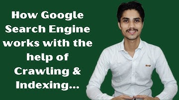 How google Search Engine works with the help of Crawling & Indexing.