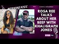 ROSA REE TALKS ABOUT HER BEEF WITH KHALIGRAPH JONES