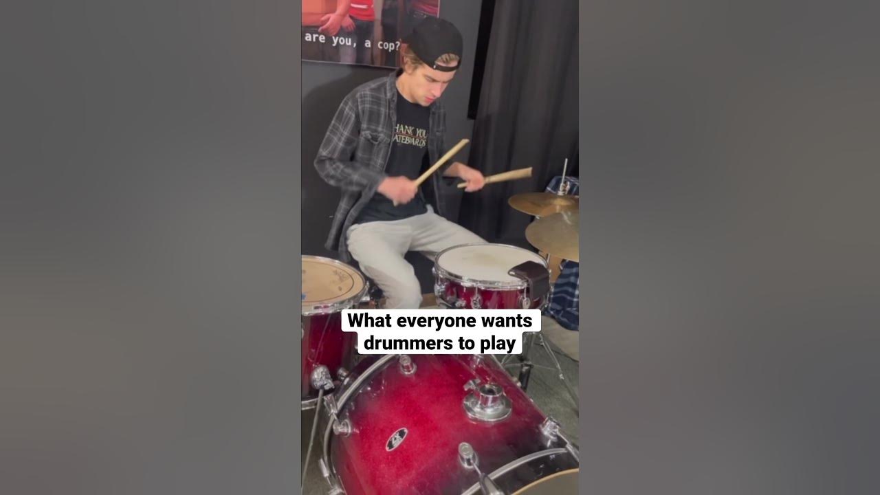 What everyone wants drummers to play: