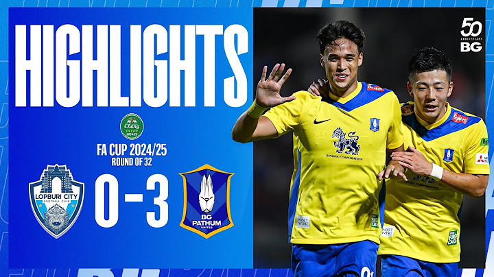 HIGHLIGHTS : LOPBURI CITY 0-3 BG PATHUM UNITED | CHANG FA CUP 2024/25 (ROUND OF 32)