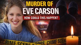 The Final Hours of Eve Carson | True Crime Documentary 
