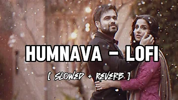 Humnava ( Slowed + Reverb ) || Hamari Adhuri Kahani || Mithoon and Papon || Glass Lofi