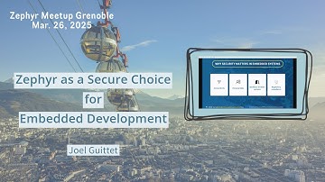 Zephyr as a Secure Choice for Embedded – Joel Guittet // Zephyr Meetup Grenoble Mar. 26, 2025