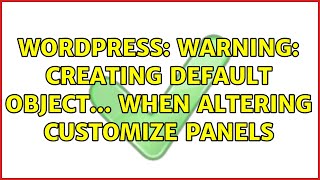 Wordpress: Warning: Creating default object... when altering Customize panels Details