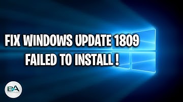 FIX Windows 10 Update 1809 Failed to Install !