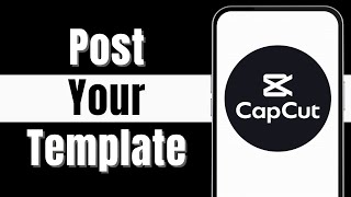 How to Post Your Template on CapCut | Share Your Designs with Others (2024)