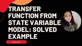 How to find Transfer Function from a State Variable Model: Solved Example