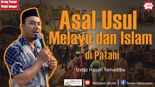 Asal Melayu Patani dari Mana? Bila lagi Islam Masuk di Patani ? | Hasan Yamadibu | TADARUS MEDIA
