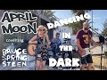 April moon  dancing in the dark bruce springsteen cover live