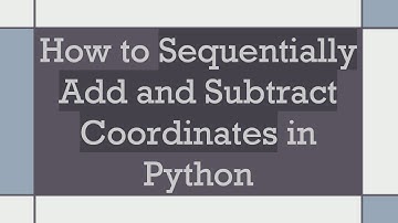 How to Sequentially Add and Subtract Coordinates in Python