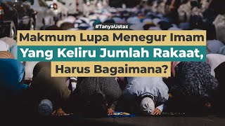 Makmum Lupa Menegur Imam Yang Keliru Jumlah Rakaat, Harus Bagaimana? | Ustaz Hendri Abdullah, Lc.