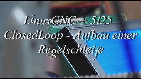 #5 LinuxCNC + 5i25 - ClosedLoop - Aufbau einer Regelschleife mit Wegmesssystem