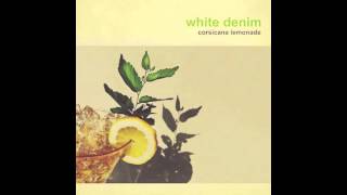 White Denim - Come Back