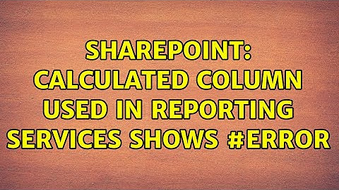 Sharepoint: Calculated column used in reporting services shows #Error