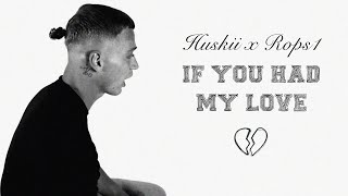 HUSKII x ROPS1 - IF YOU HAD MY LOVE