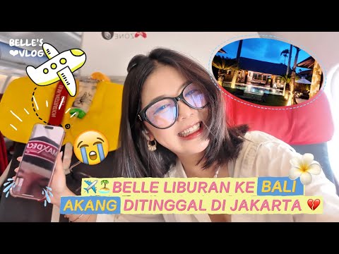 🏝️✈️ BELLE LIBURAN KE BALI, AKANG DITINGGAL DI JAKARTA 💔😢