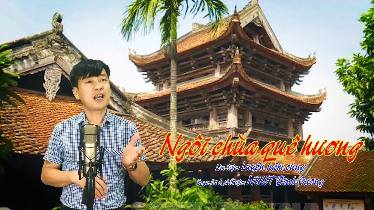 Đình Cương Soạn lời & Hát chèo: Ngôi chùa quê hương - Làn điệu Luyện năm cung.