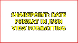 Sharepoint: Date format in JSON view formatting (3 Solutions!!)