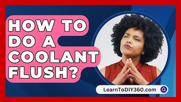 How To Do A Coolant Flush? - LearnToDIY360.com