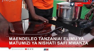 MAENDELEO TANZANIA! ELIMU YA MATUMIZI YA NISHATI SAFI MWANZA