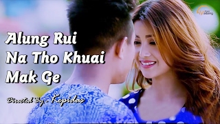 Alung Rui Na Tho Khwoi Mak Ge - Official Movie Songs Release 2017