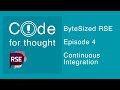 ByteSized RSE: Episode 4 Continuous Integration