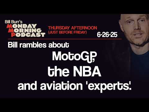 MotoGP, NBA, Aviation 'Experts' | Thursday Afternoon Monday Morning Podcast 6-26-25 | Bill Burr