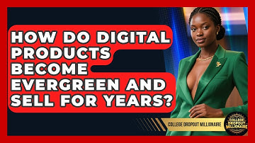 How Do Digital Products Become Evergreen And Sell For Years? - College Dropout Millionaire
